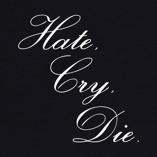 Hate, Cry, Die by jdfm